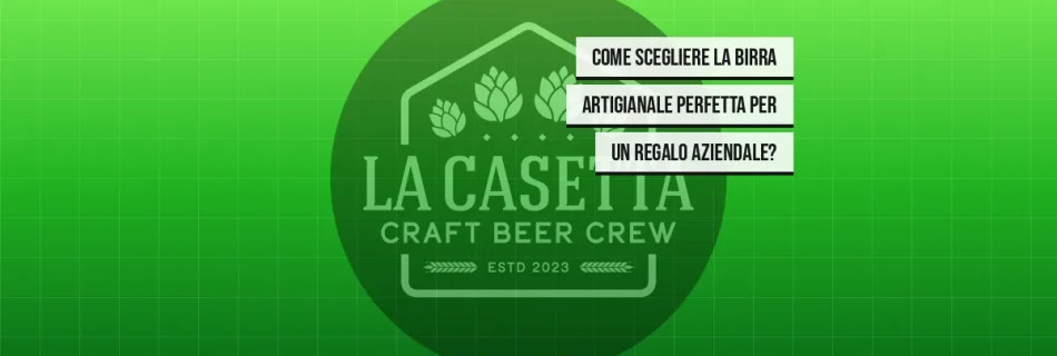 Come scegliere la birra artigianale perfetta per un regalo aziendale?