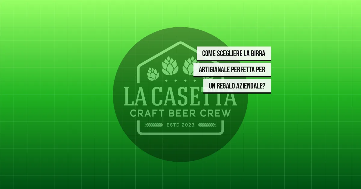 Come scegliere la birra artigianale perfetta per un regalo aziendale?