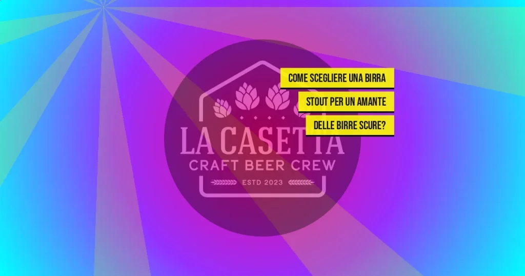 Come scegliere una birra stout per un amante delle birre scure?