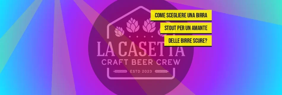 Come scegliere una birra stout per un amante delle birre scure?