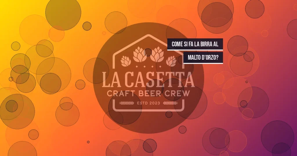 Come si fa la birra al malto d’orzo?