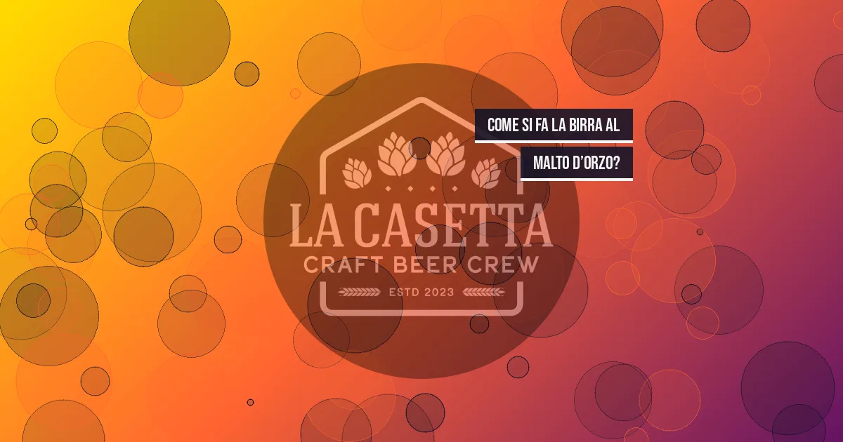 Come si fa la birra al malto d’orzo?