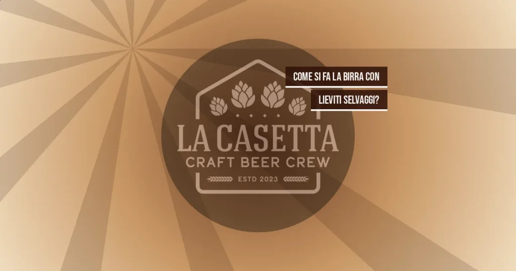 Come si fa la birra con lieviti selvaggi?