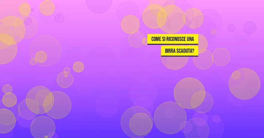 Come si riconosce una birra scaduta?