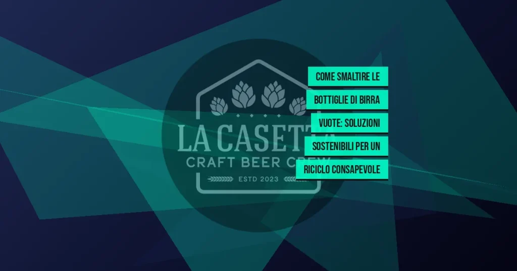 Come smaltire le bottiglie di birra vuote: soluzioni sostenibili per un riciclo consapevole