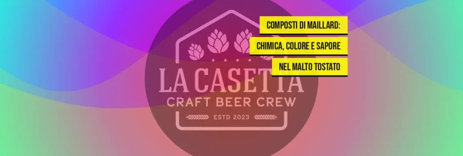 Composti di Maillard: chimica, colore e sapore nel malto tostato