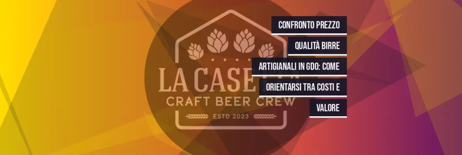 Confronto prezzo qualità birre artigianali in GDO: come orientarsi tra costi e valore