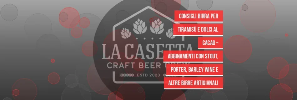 Consigli birra per tiramisù e dolci al cacao – abbinamenti con stout, porter, barley wine e altre birre artigianali