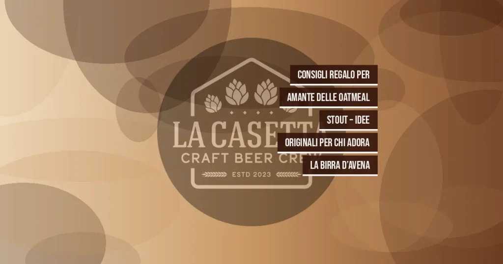 Consigli regalo per amante delle oatmeal stout – Idee originali per chi adora la birra d’avena