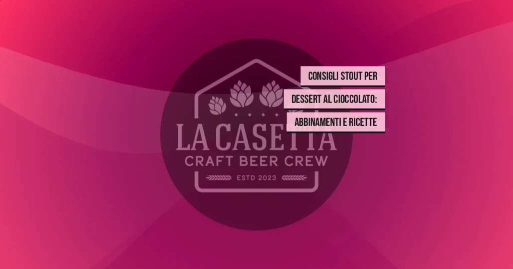 Consigli stout per dessert al cioccolato: abbinamenti e ricette