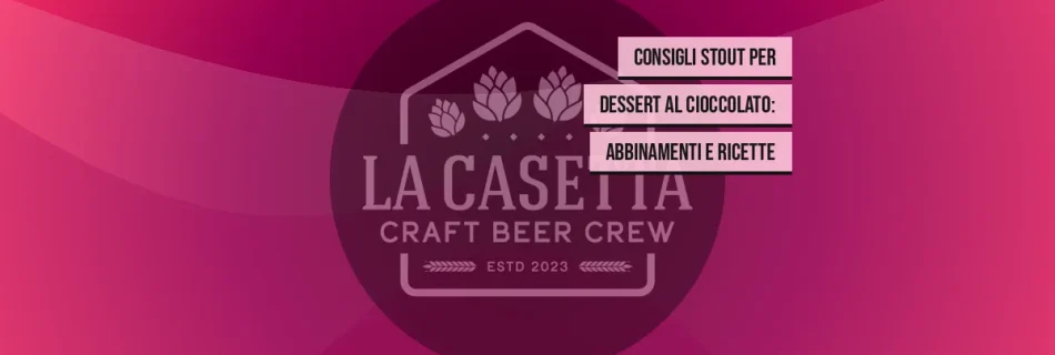 Consigli stout per dessert al cioccolato: abbinamenti e ricette
