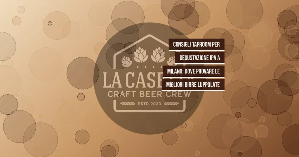 Consigli Taproom per Degustazione IPA a Milano: Dove Provare le Migliori Birre Luppolate