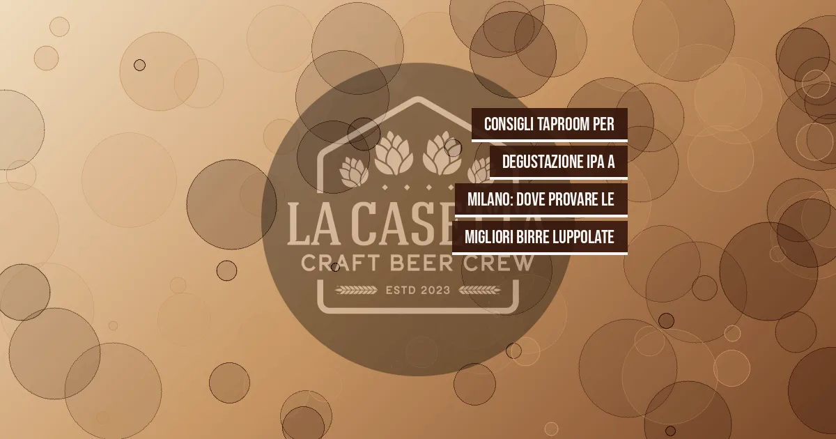 Consigli Taproom per Degustazione IPA a Milano: Dove Provare le Migliori Birre Luppolate