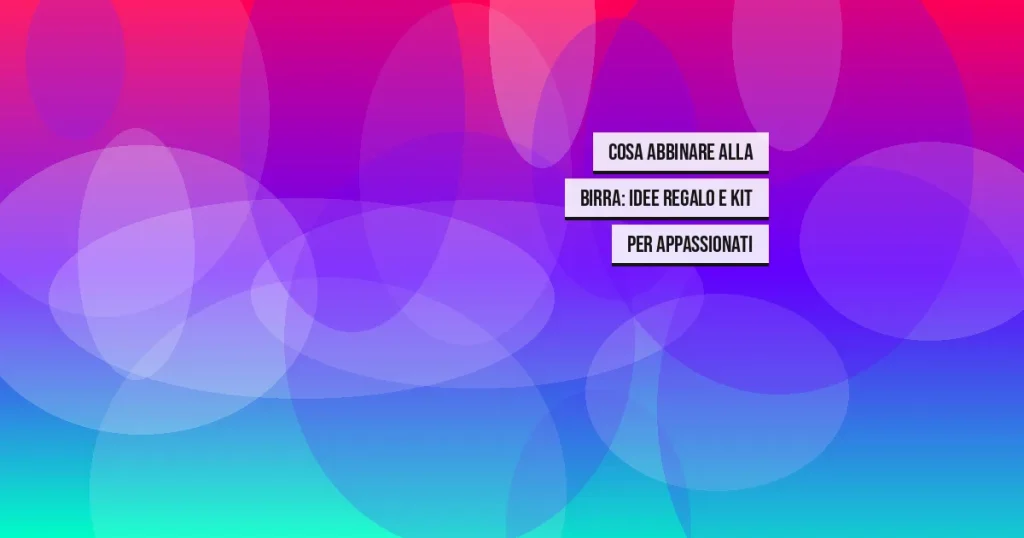 Cosa Abbinare alla Birra: Idee Regalo e Kit per Appassionati