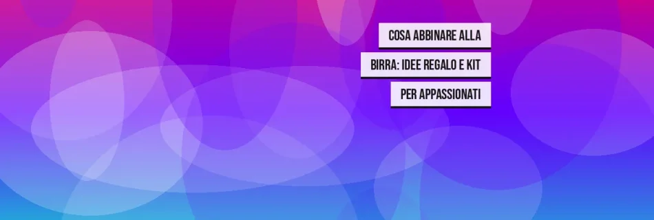Cosa Abbinare alla Birra: Idee Regalo e Kit per Appassionati