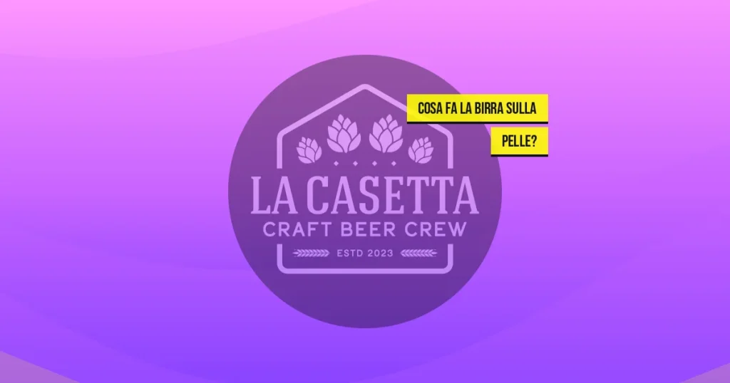 Cosa Fa la Birra sulla Pelle?