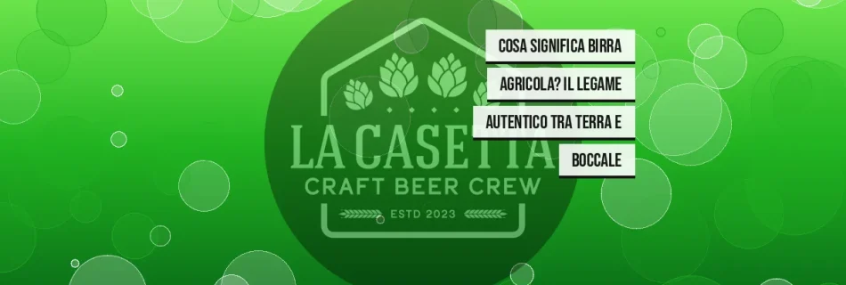 Cosa Significa Birra Agricola? Il Legame Autentico tra Terra e Boccale