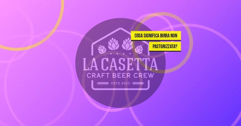 Cosa significa birra non pastorizzata?