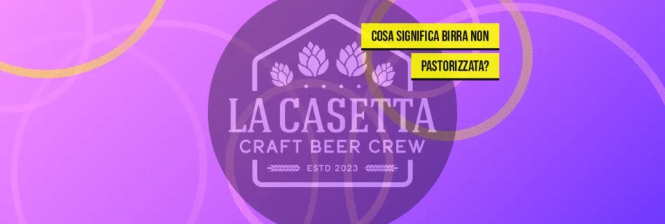 Cosa significa birra non pastorizzata?
