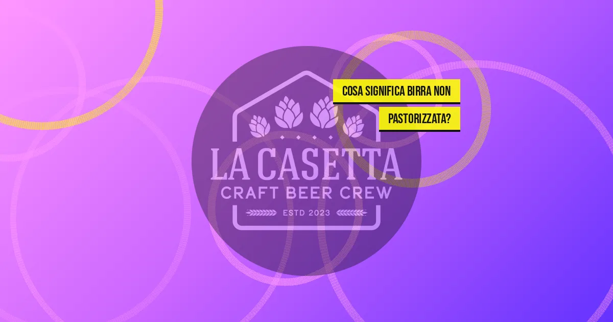 Cosa significa birra non pastorizzata?