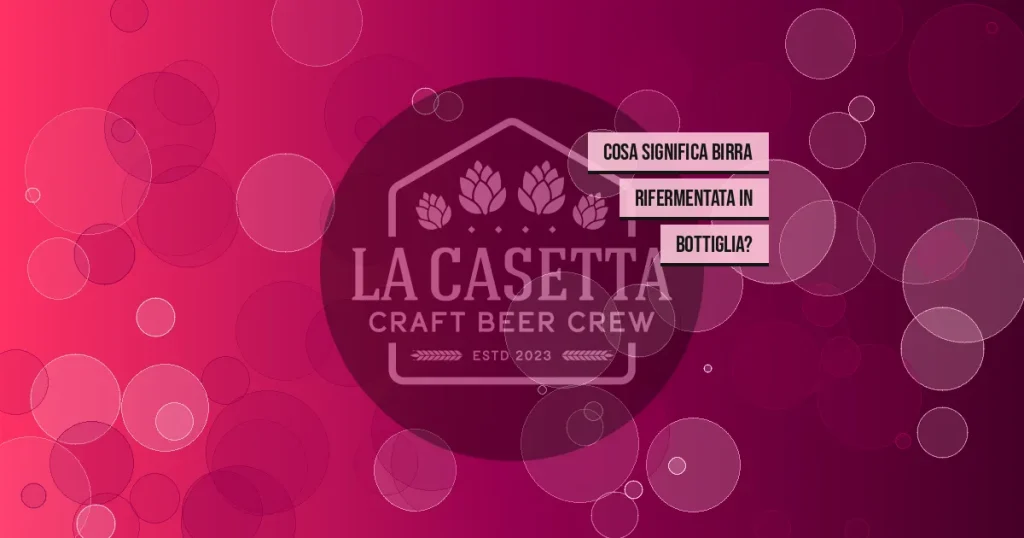 Cosa significa birra rifermentata in bottiglia?