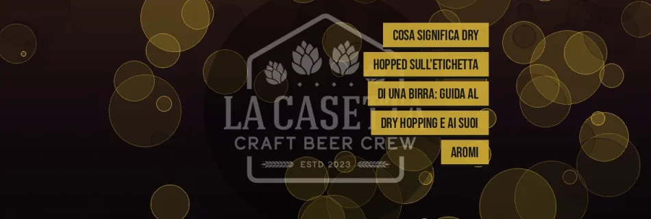 Cosa significa Dry Hopped sull’etichetta di una birra: guida al dry hopping e ai suoi aromi