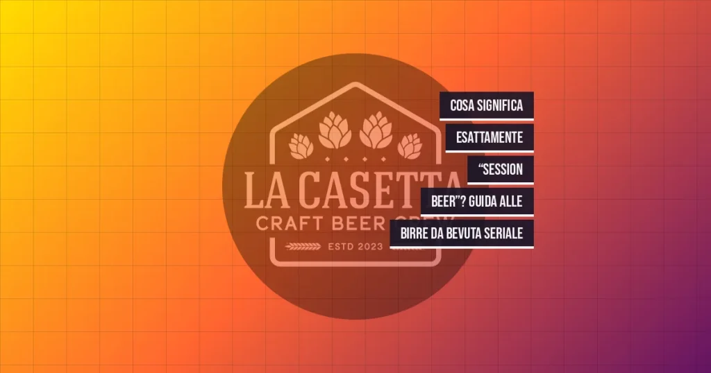 Cosa Significa Esattamente “Session Beer”? Guida Alle Birre Da Bevuta Seriale