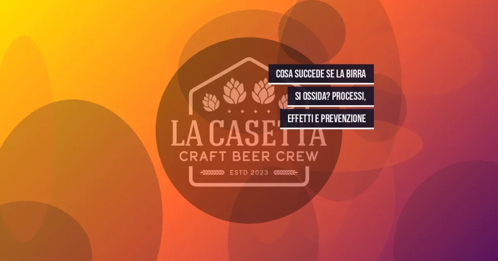Cosa succede se la birra si ossida? Processi, effetti e prevenzione