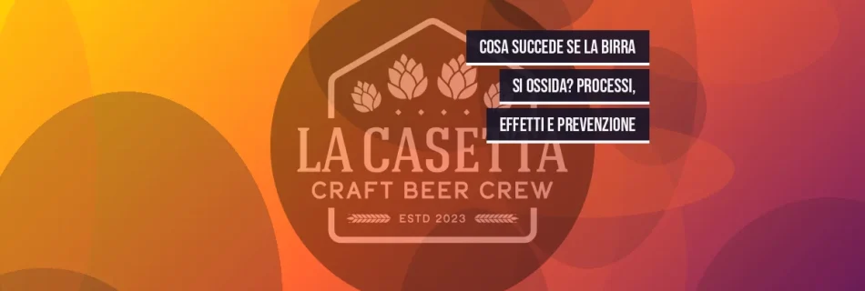 Cosa succede se la birra si ossida? Processi, effetti e prevenzione