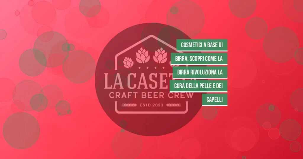 Cosmetici a Base di Birra: Scopri Come la Birra Rivoluziona la Cura della Pelle e dei Capelli
