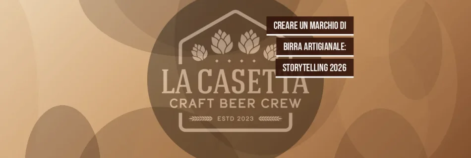Creare un Marchio di Birra Artigianale: Storytelling 2026
