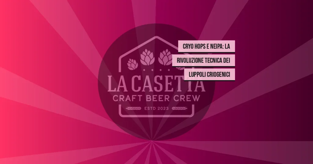 Cryo Hops e NEIPA: la Rivoluzione Tecnica dei Luppoli Criogenici