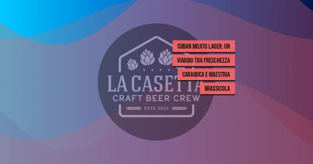 Cuban Mojito Lager: un viaggio tra freschezza caraibica e maestria brassicola