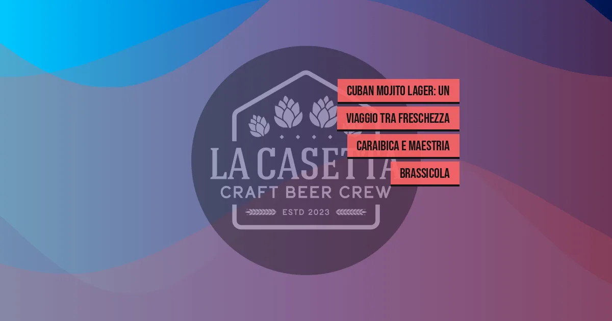 Cuban Mojito Lager: un viaggio tra freschezza caraibica e maestria brassicola