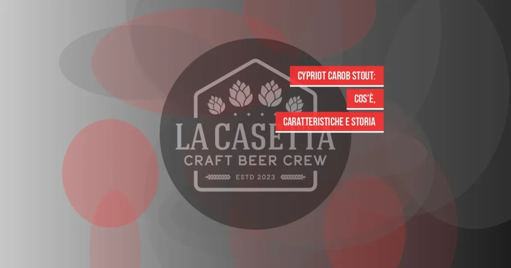Cypriot Carob Stout: cos’è, caratteristiche e storia
