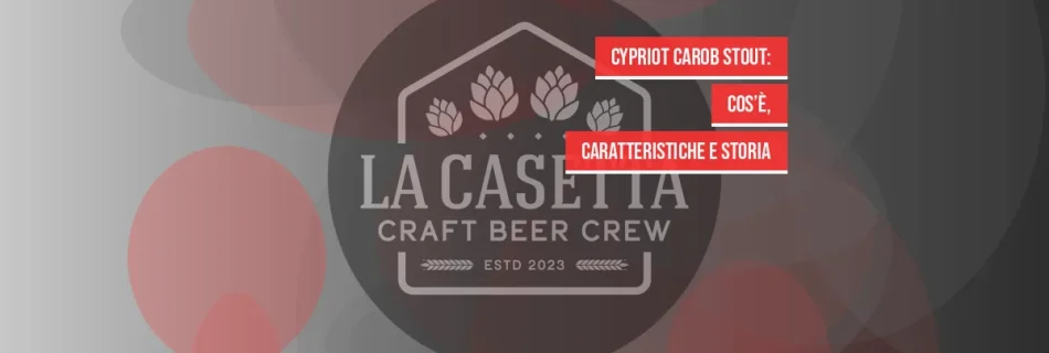 Cypriot Carob Stout: cos’è, caratteristiche e storia