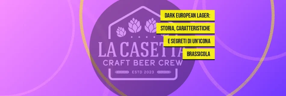 Dark European Lager: storia, caratteristiche e segreti di un’icona brassicola