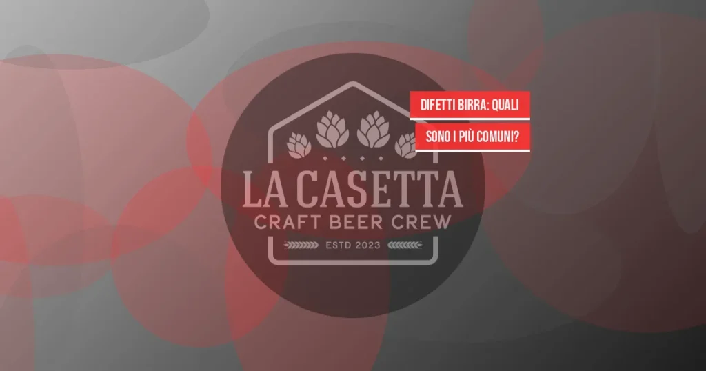 Difetti Birra: Quali Sono I Più Comuni?