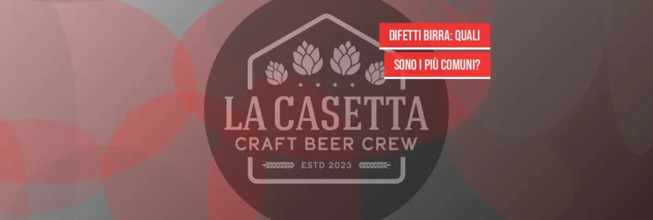 Difetti Birra: Quali Sono I Più Comuni?