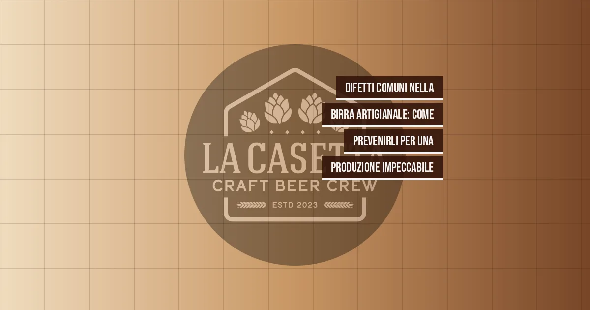 Difetti Comuni nella Birra Artigianale: Come Prevenirli per una Produzione Impeccabile