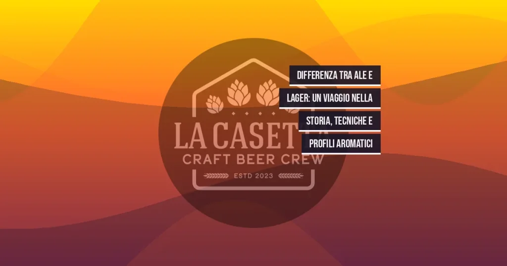 Differenza tra Ale e Lager: un viaggio nella storia, tecniche e profili aromatici