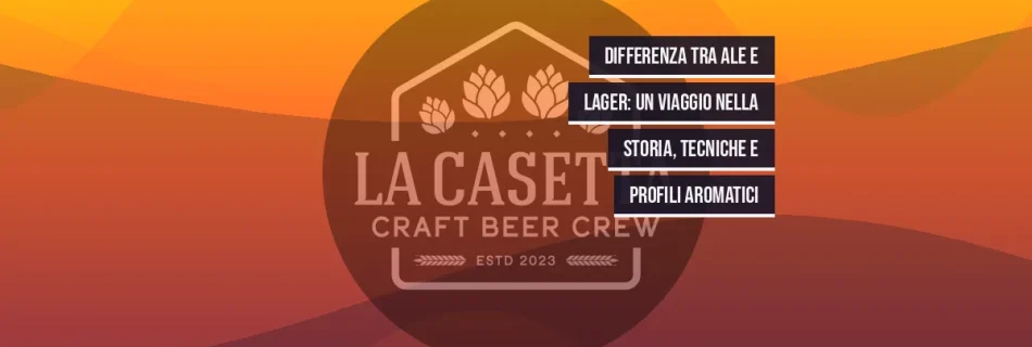 Differenza tra Ale e Lager: un viaggio nella storia, tecniche e profili aromatici