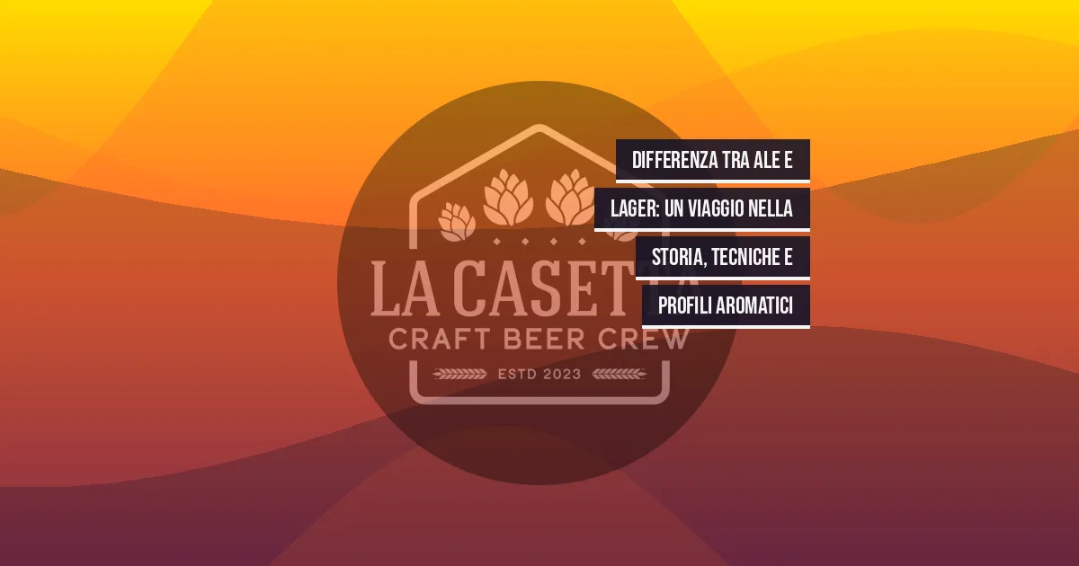 Differenza tra Ale e Lager: un viaggio nella storia, tecniche e profili aromatici