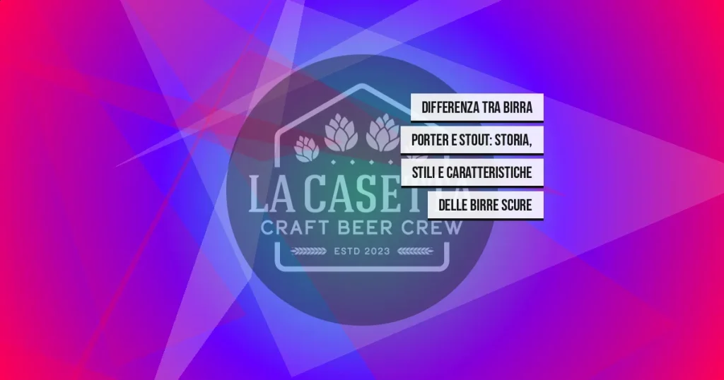 Differenza tra birra porter e stout: storia, stili e caratteristiche delle birre scure
