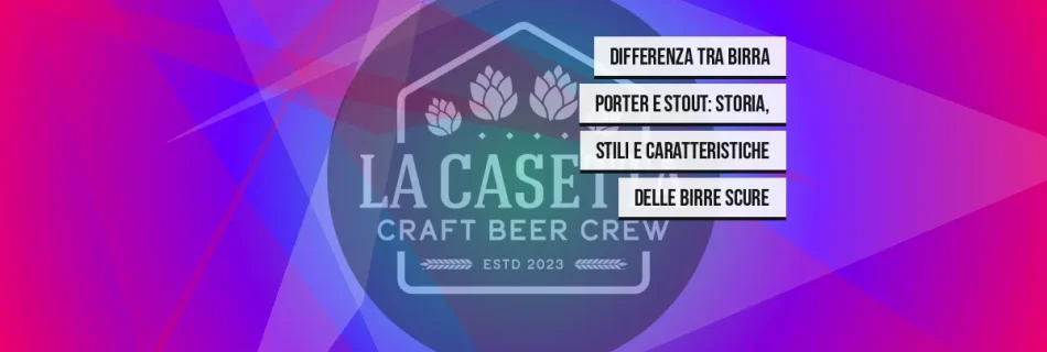 Differenza tra birra porter e stout: storia, stili e caratteristiche delle birre scure