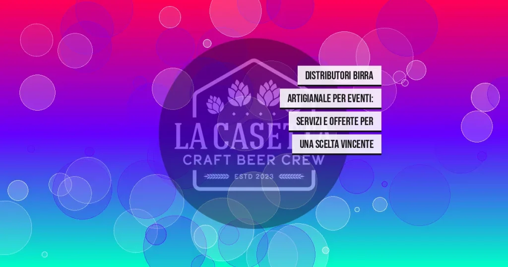 Distributori birra artigianale per eventi: servizi e offerte per una scelta vincente