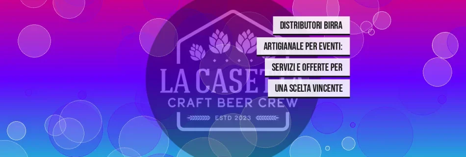 Distributori birra artigianale per eventi: servizi e offerte per una scelta vincente