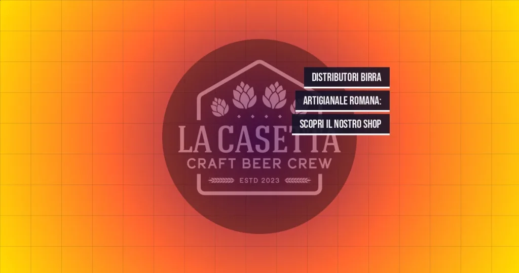 Distributori birra artigianale romana: scopri il nostro shop