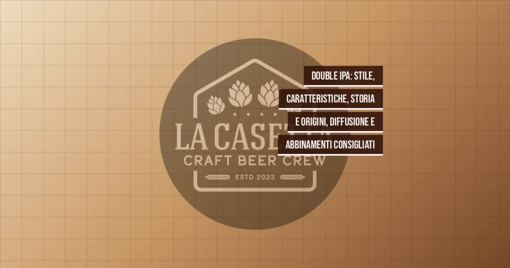 Double IPA: stile, caratteristiche, storia e origini, diffusione e abbinamenti consigliati