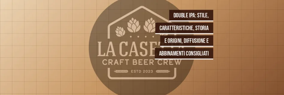 Double IPA: stile, caratteristiche, storia e origini, diffusione e abbinamenti consigliati